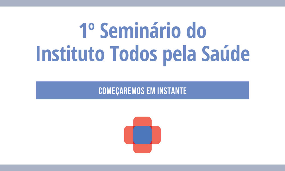 Veja como foi o 1º Seminário do Instituto Todos pela Saúde